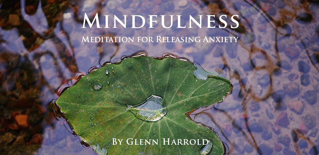 Mindfulness Meditation for Releasing Anxiety by Glenn Harrold